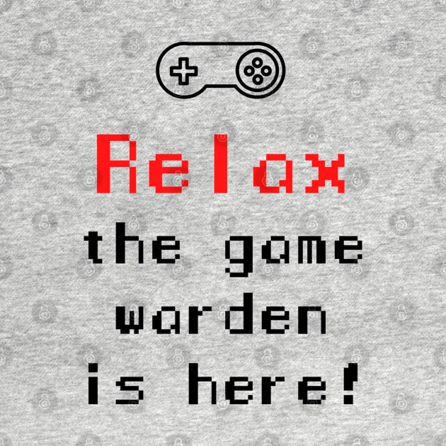 Relax The Game Warden is Here by Petites Choses